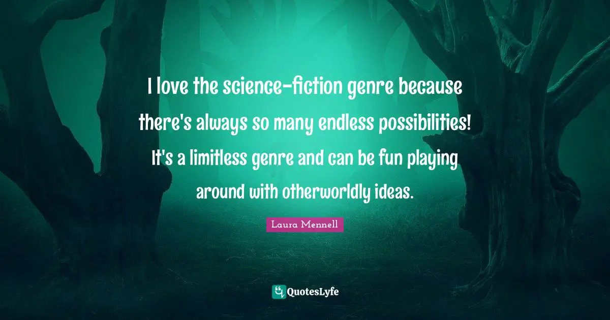 I love the science-fiction genre because there's always so many endless possibilities! It's a limitless genre and can be fun playing around with otherworldly ideas.