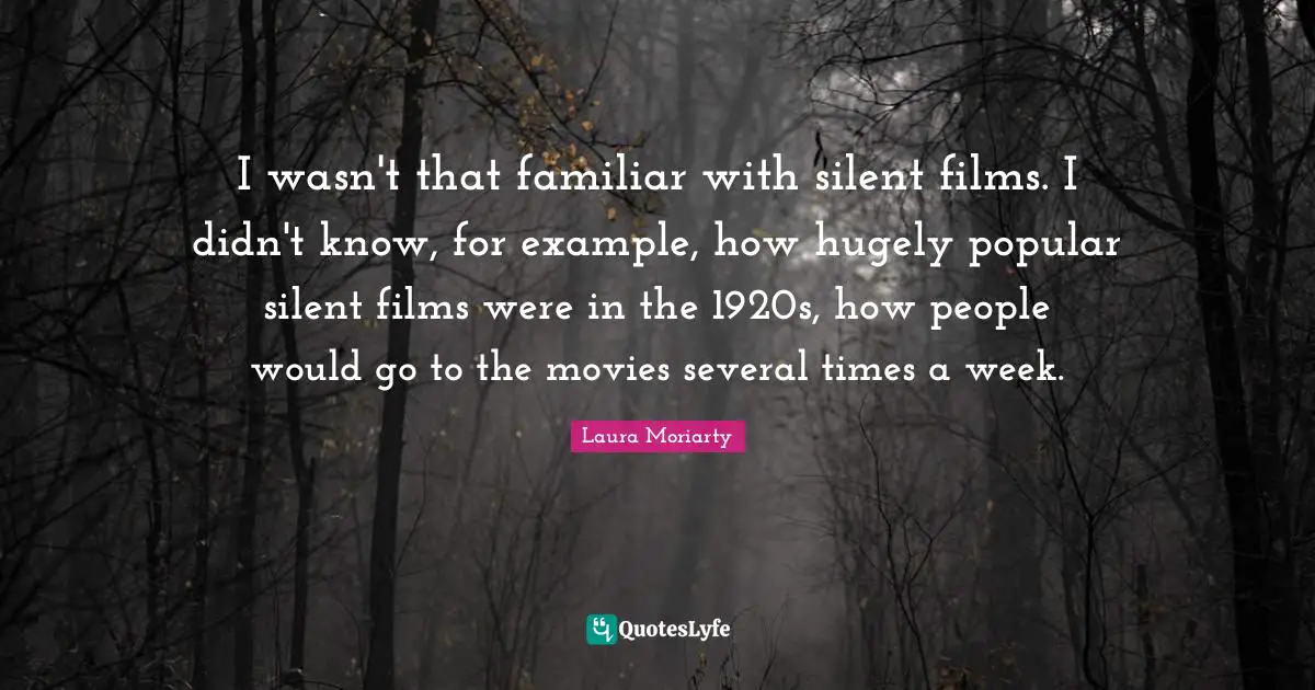 I wasn't that familiar with silent films. I didn't know, for example, how hugely popular silent films were in the 1920s, how people would go to the movies several times a week.