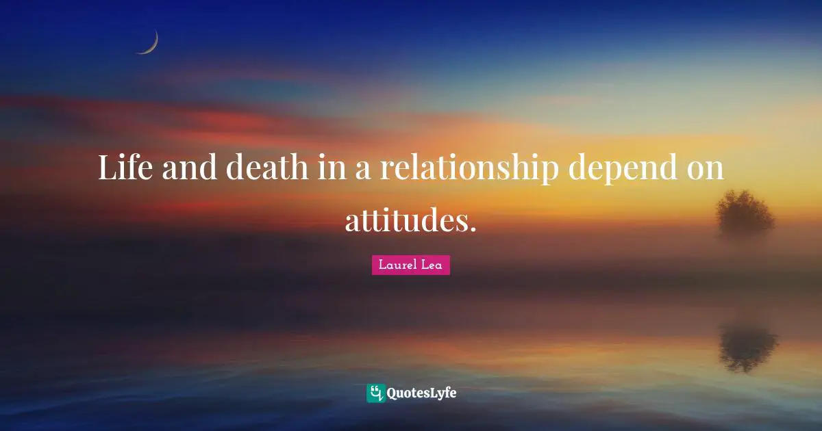 Life and death in a relationship depend on attitudes.