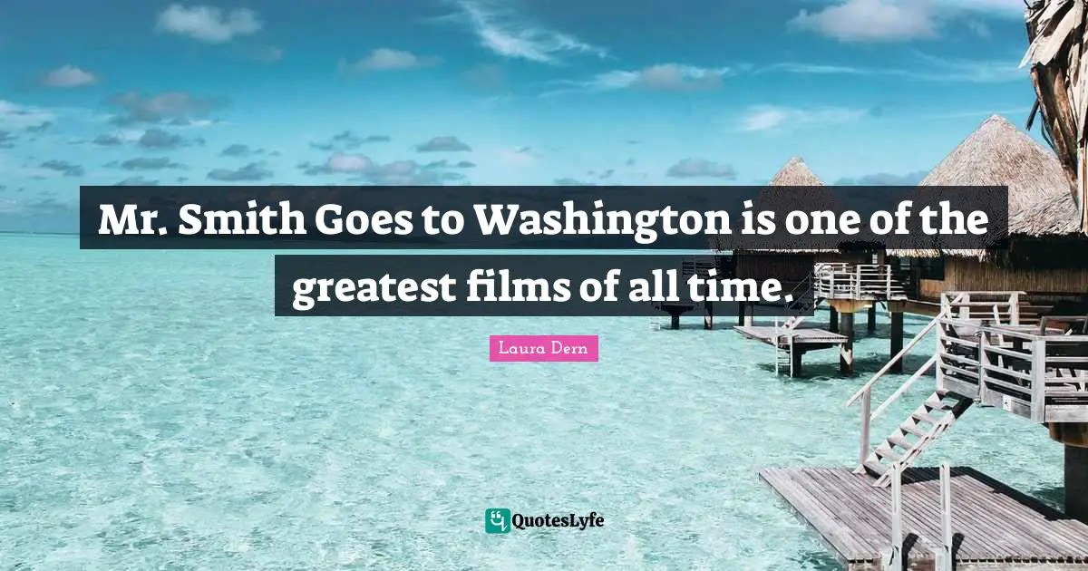 Mr. Smith Goes to Washington is one of the greatest films of all time.