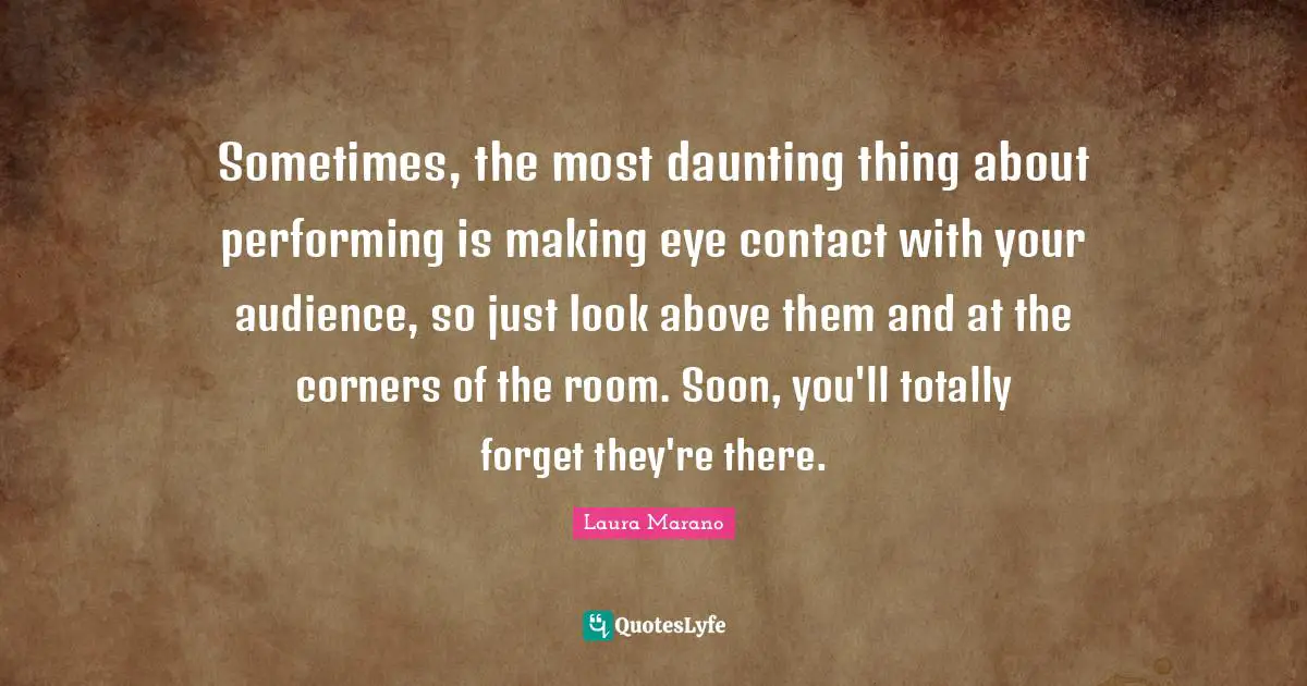 Sometimes, the most daunting thing about performing is making eye contact with your audience, so just look above them and at the corners of the room. Soon, you'll totally forget they're there.