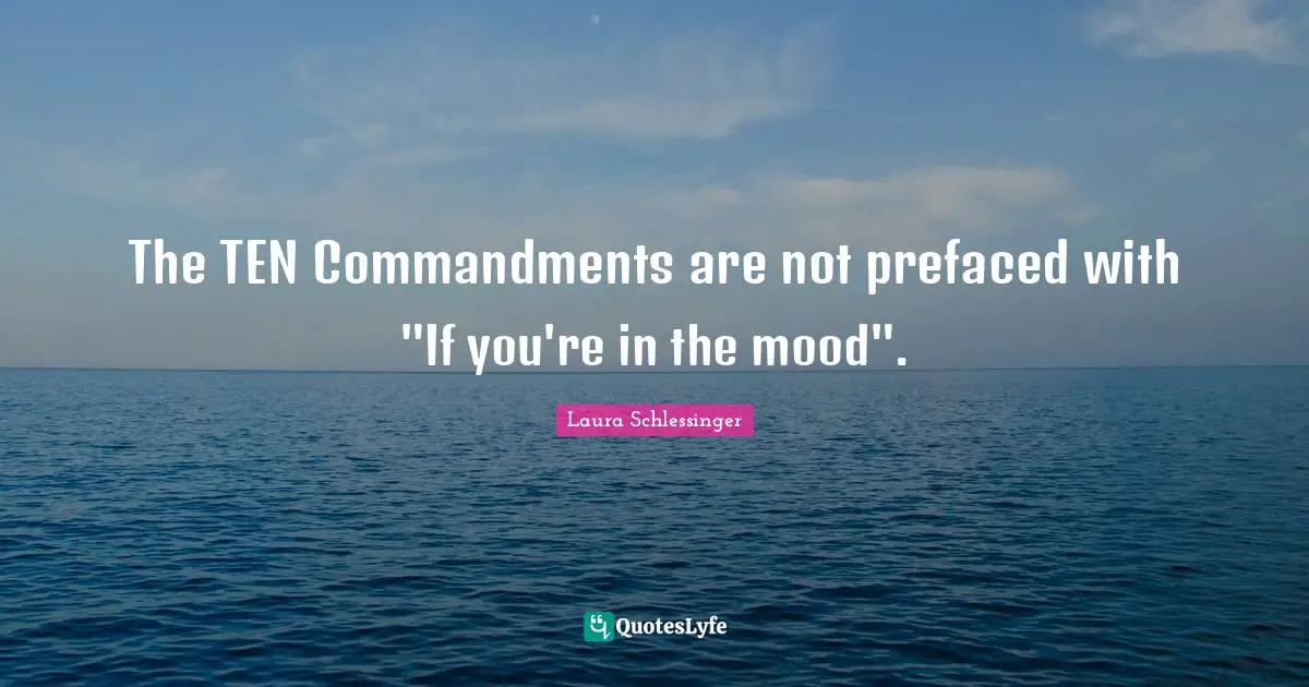 The TEN Commandments are not prefaced with "If you're in the mood".