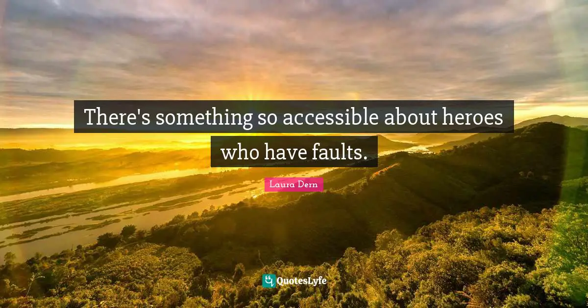 There's something so accessible about heroes who have faults.