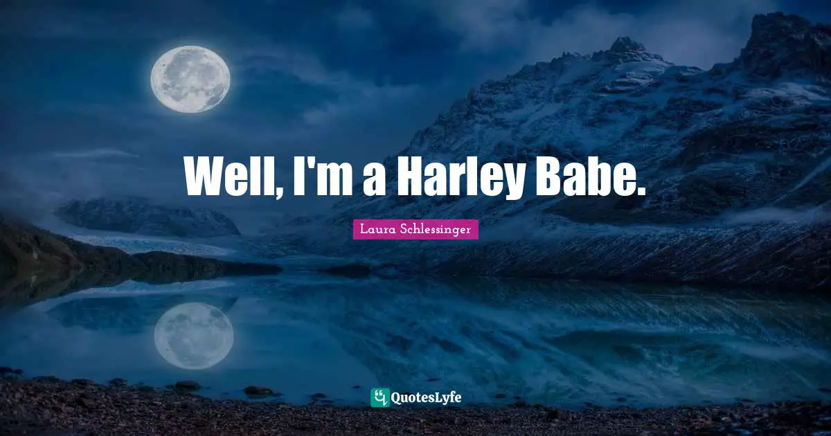 Well, I'm a Harley Babe.