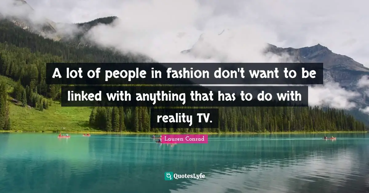 A lot of people in fashion don't want to be linked with anything that has to do with reality TV.
