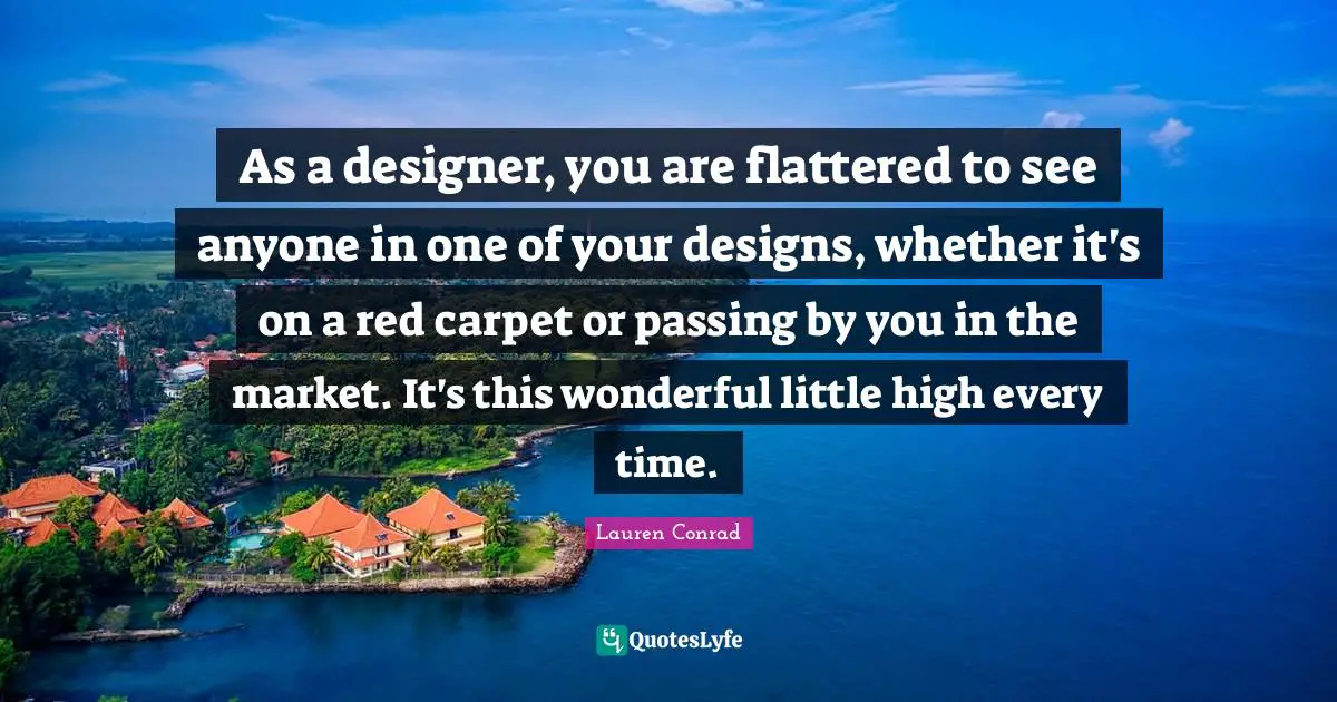 As a designer, you are flattered to see anyone in one of your designs, whether it's on a red carpet or passing by you in the market. It's this wonderful little high every time.