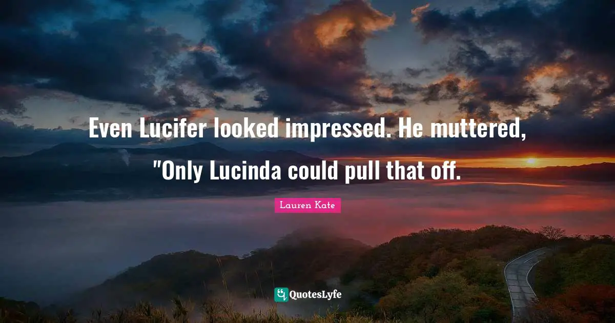Even Lucifer looked impressed. He muttered, "Only Lucinda could pull that off.
