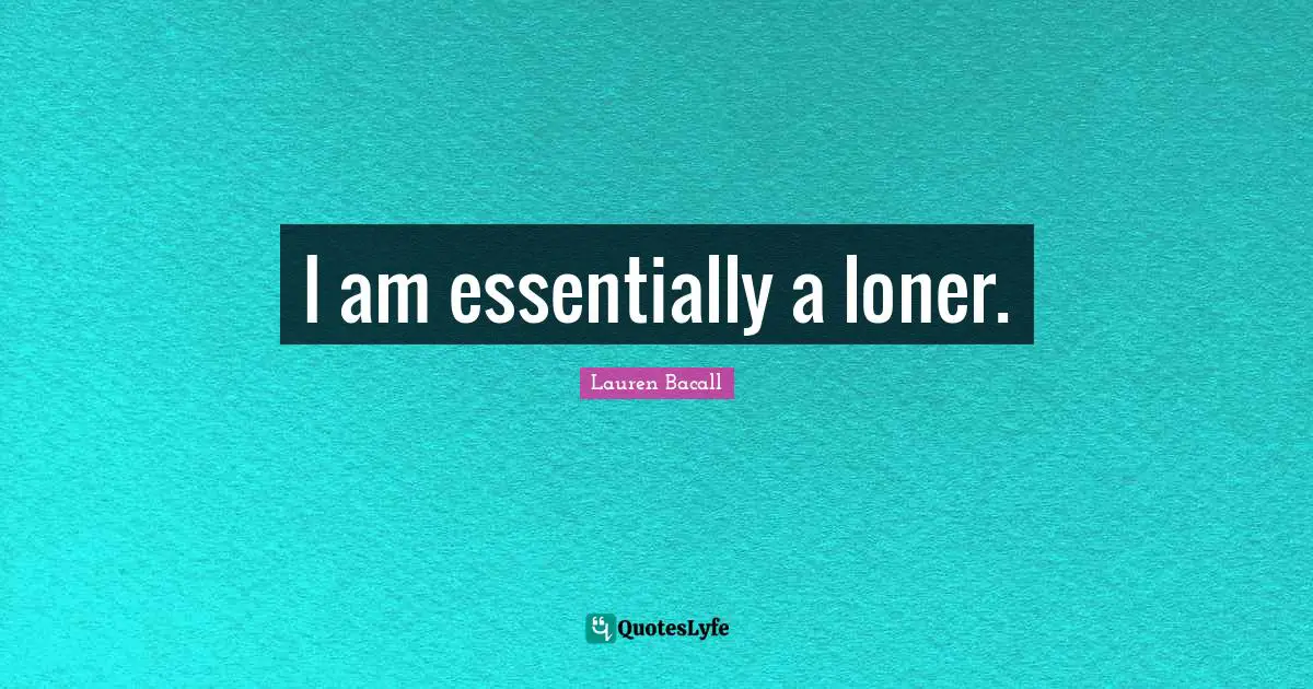 I am essentially a loner.