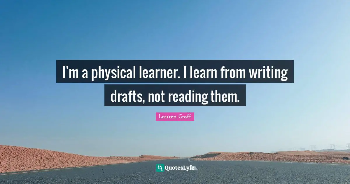 I'm a physical learner. I learn from writing drafts, not reading them.