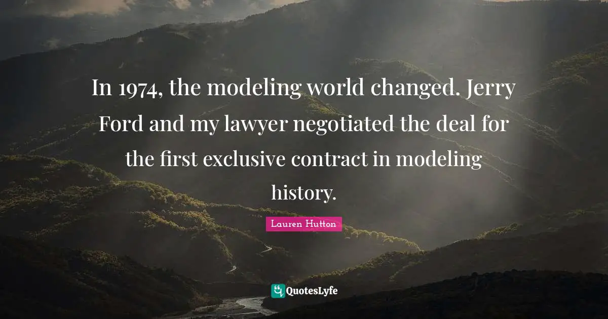 In 1974, the modeling world changed. Jerry Ford and my lawyer negotiated the deal for the first exclusive contract in modeling history.