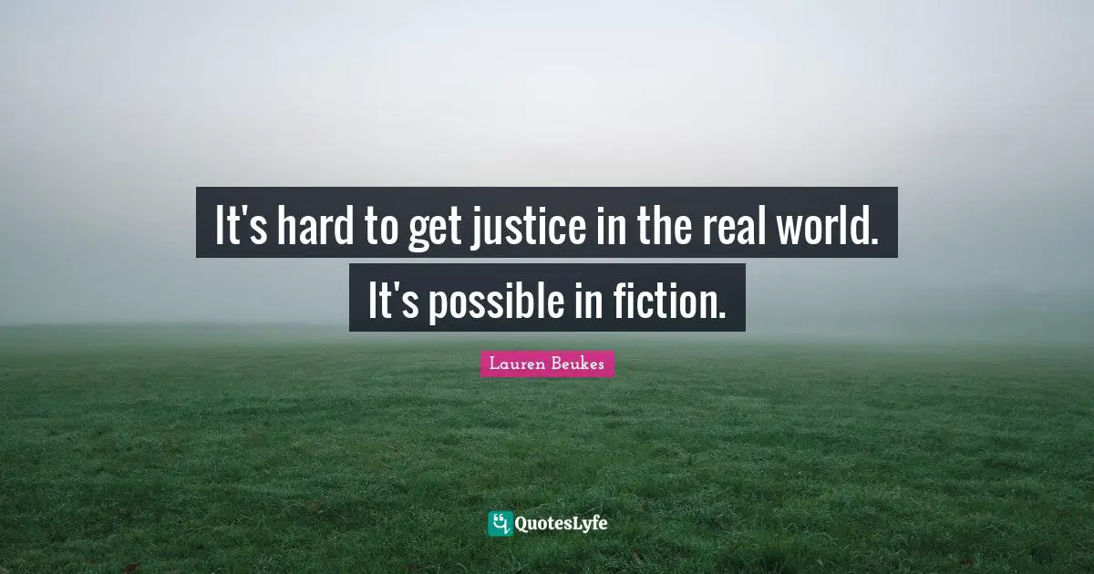 It's hard to get justice in the real world. It's possible in fiction.