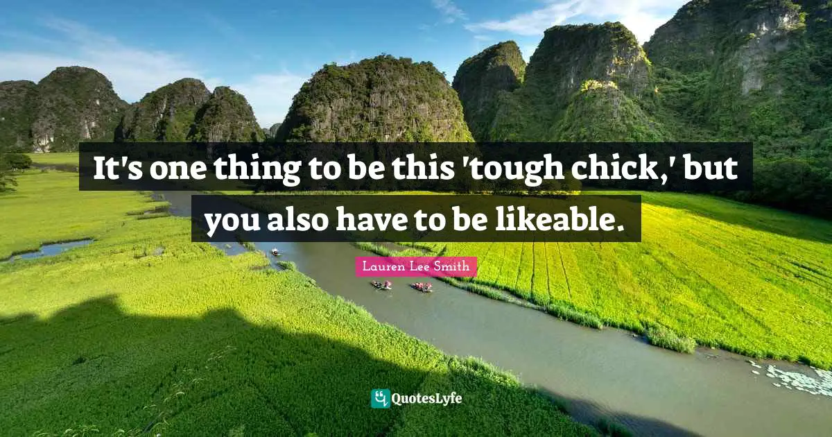 Likeable Quotes: "It's one thing to be this 'tough chick,' but you also have to be likeable."