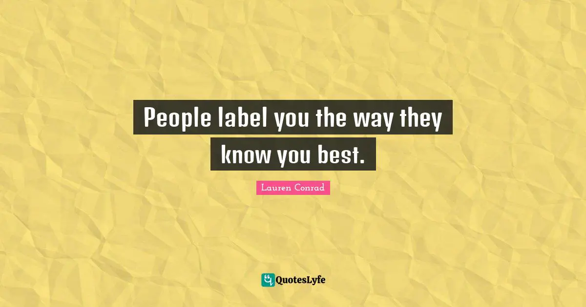 People label you the way they know you best.