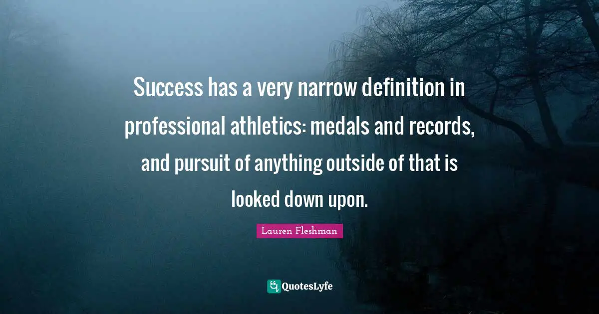 Success has a very narrow definition in professional athletics: medals and records, and pursuit of anything outside of that is looked down upon.