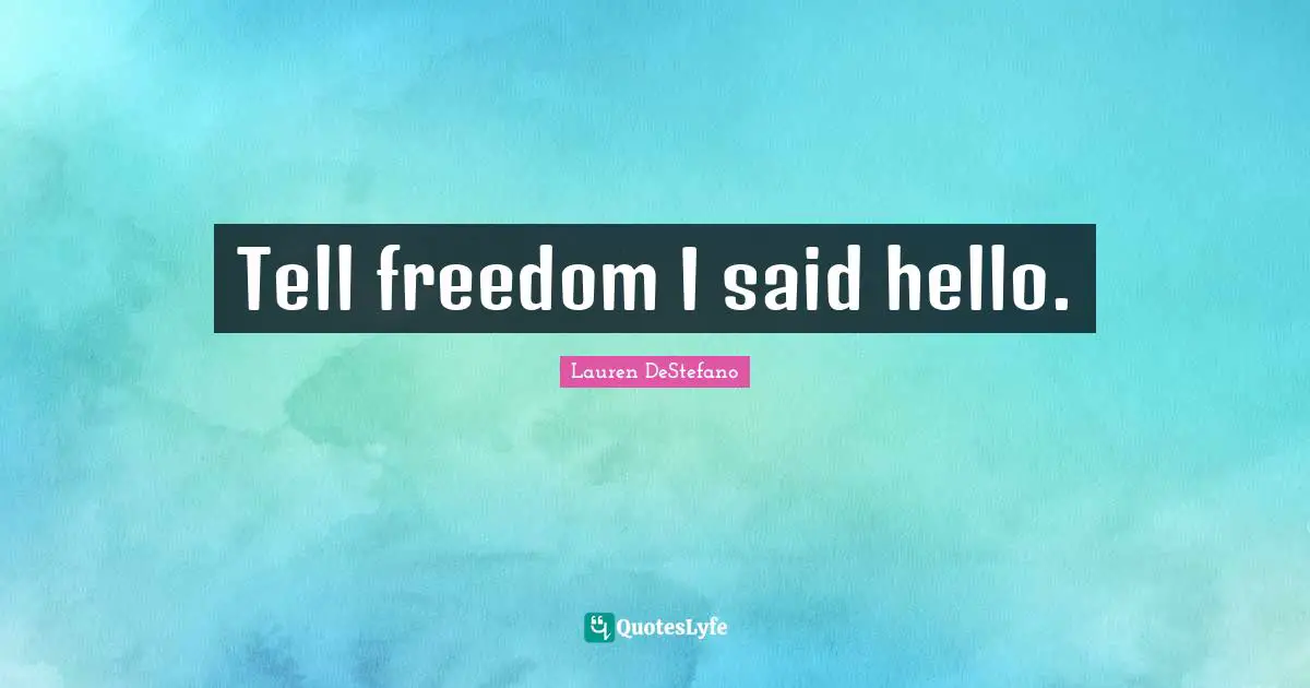 Tell freedom I said hello.