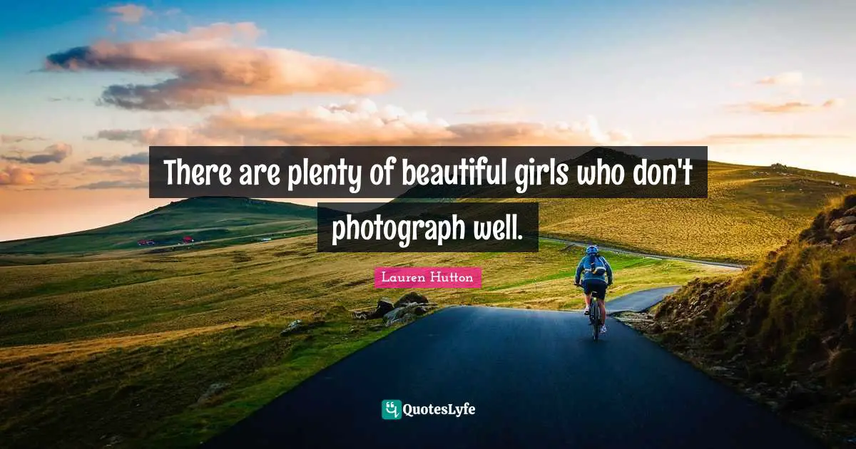 There are plenty of beautiful girls who don't photograph well.
