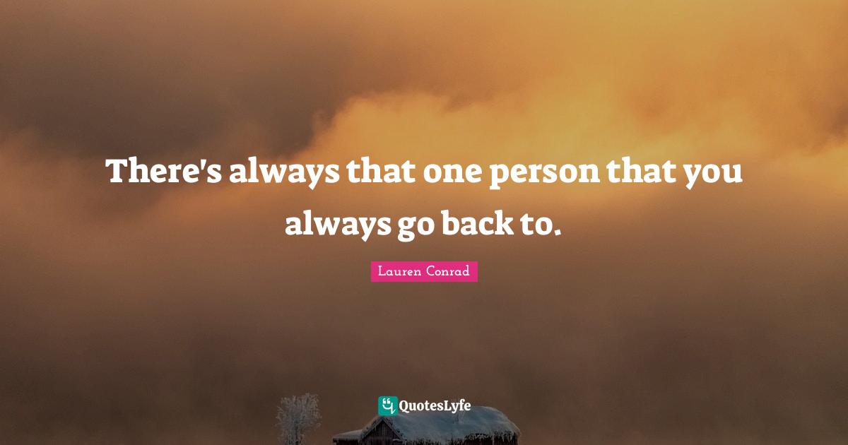 There's always that one person that you always go back to.