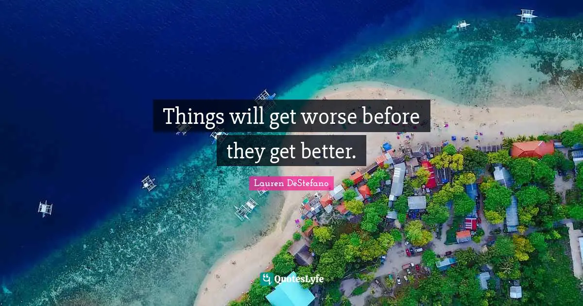 Lauren DeStefano Quotes: "Things will get worse before they get better."