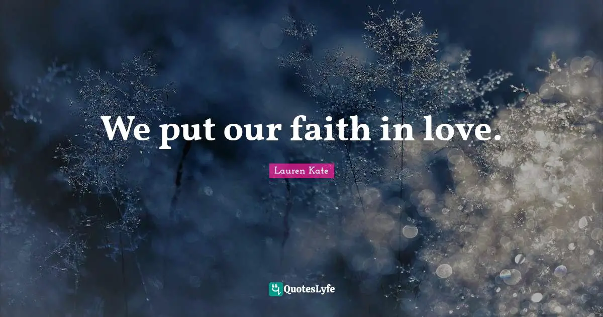 We put our faith in love.