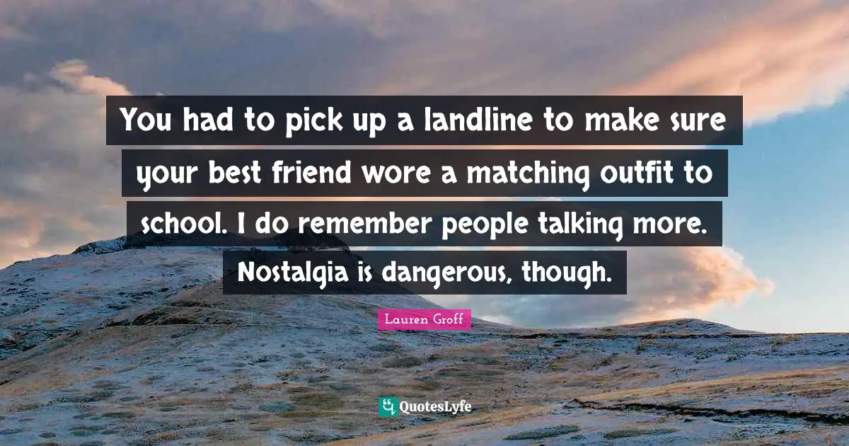 You had to pick up a landline to make sure your best friend wore a matching outfit to school. I do remember people talking more. Nostalgia is dangerous, though.