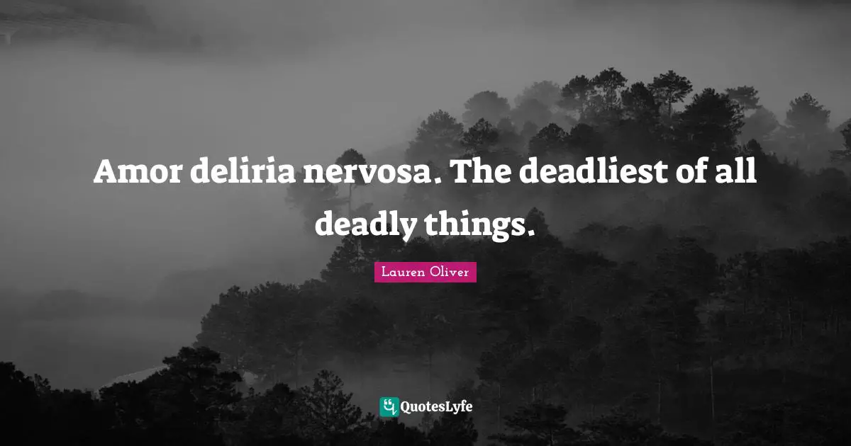 Amor deliria nervosa. The deadliest of all deadly things.