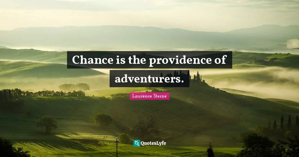 Chance is the providence of adventurers.
