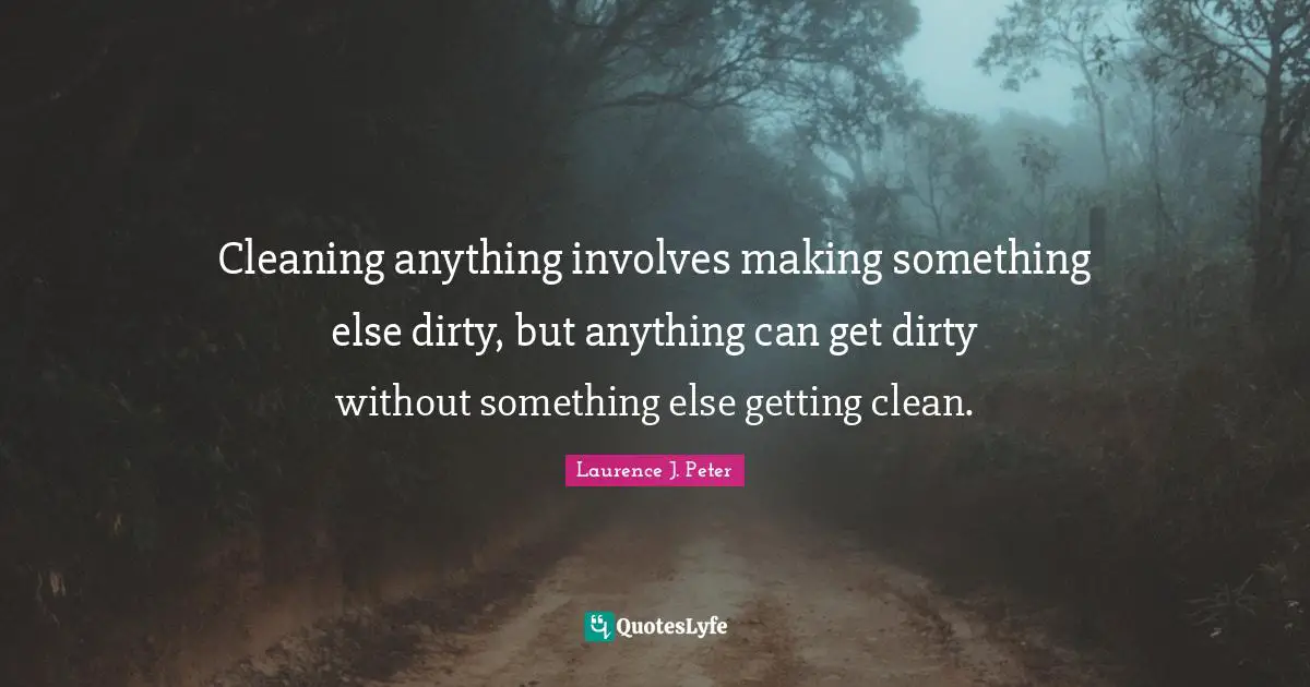 Cleaning anything involves making something else dirty, but anything can get dirty without something else getting clean.