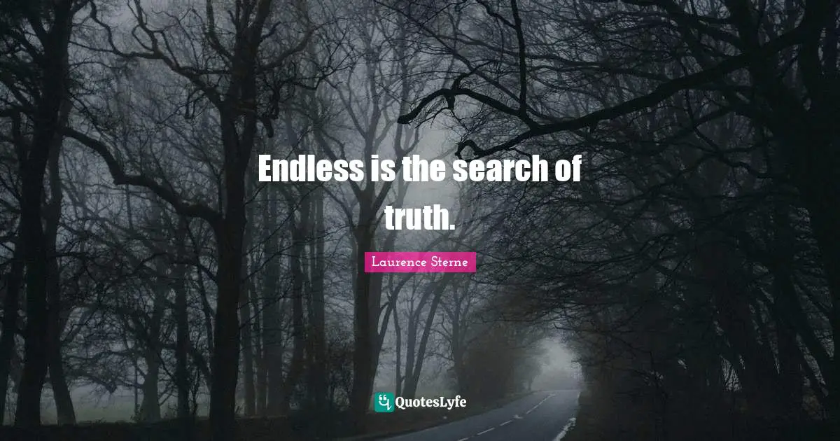 Endless is the search of truth.