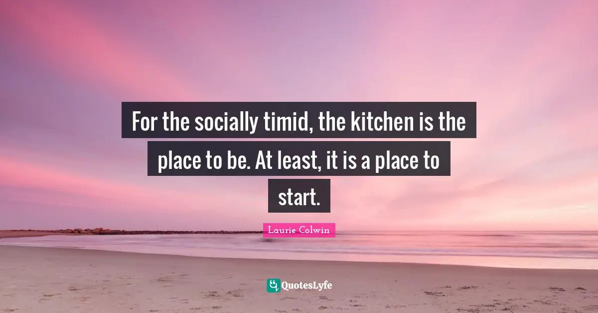 For the socially timid, the kitchen is the place to be. At least, it is a place to start.