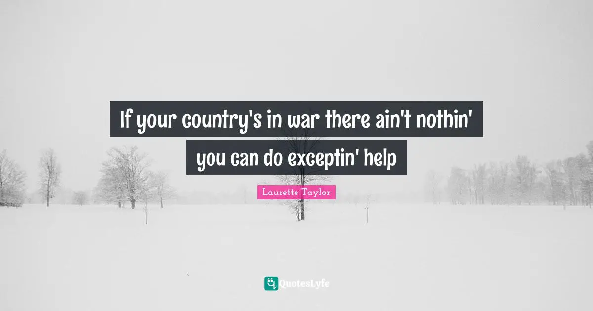 If your country's in war there ain't nothin' you can do exceptin' help