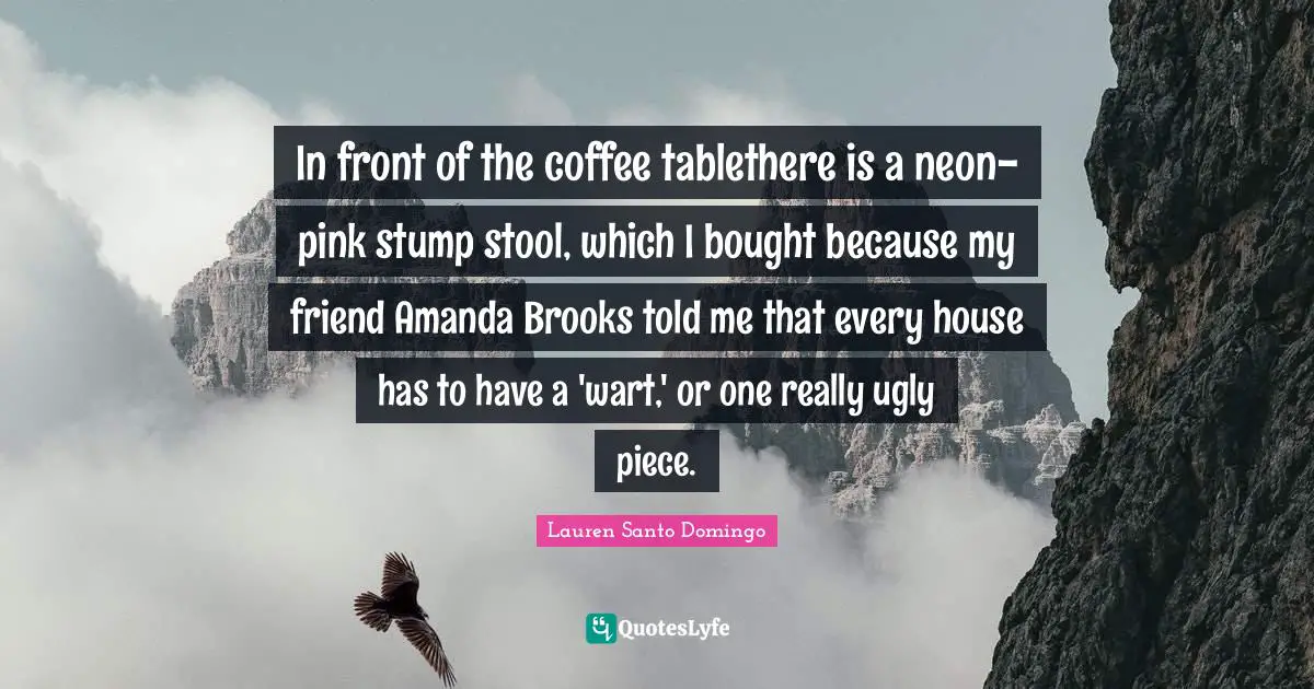 In front of the coffee tablethere is a neon-pink stump stool, which I bought because my friend Amanda Brooks told me that every house has to have a 'wart,' or one really ugly piece.