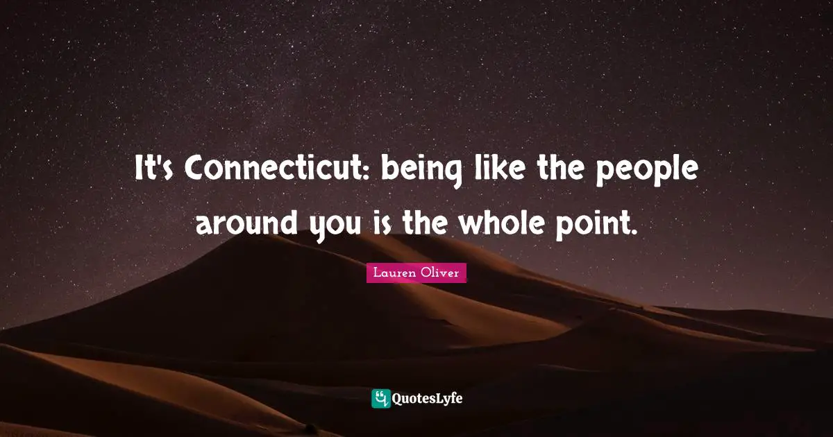 It's Connecticut: being like the people around you is the whole point.