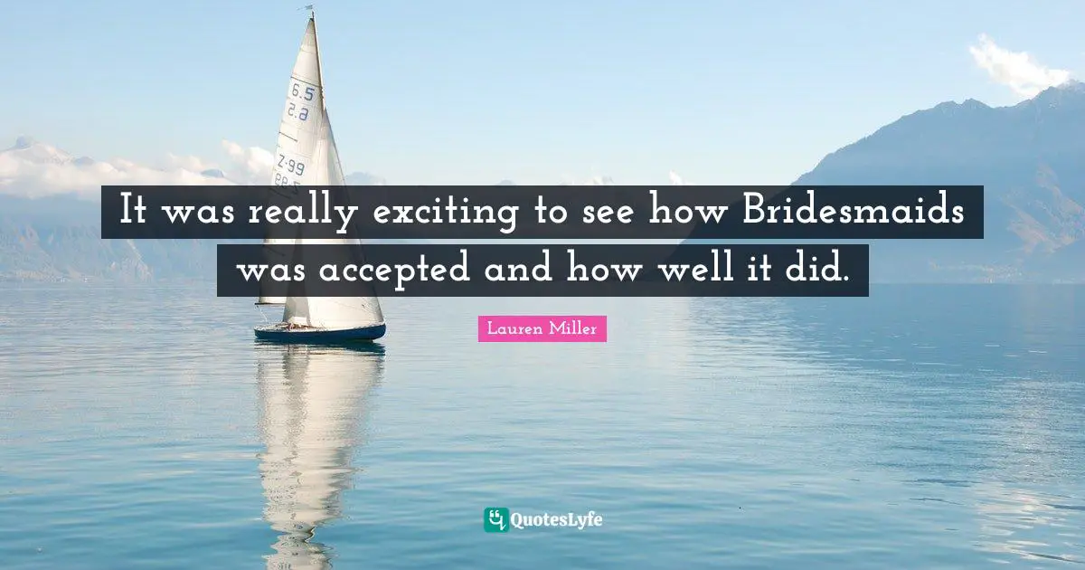 It was really exciting to see how Bridesmaids was accepted and how well it did.