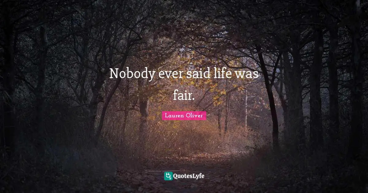 Nobody ever said life was fair.