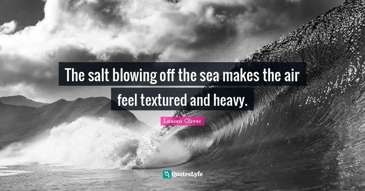 The salt blowing off the sea makes the air feel textured and heavy.