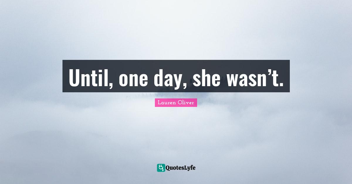 Until, one day, she wasn’t.
