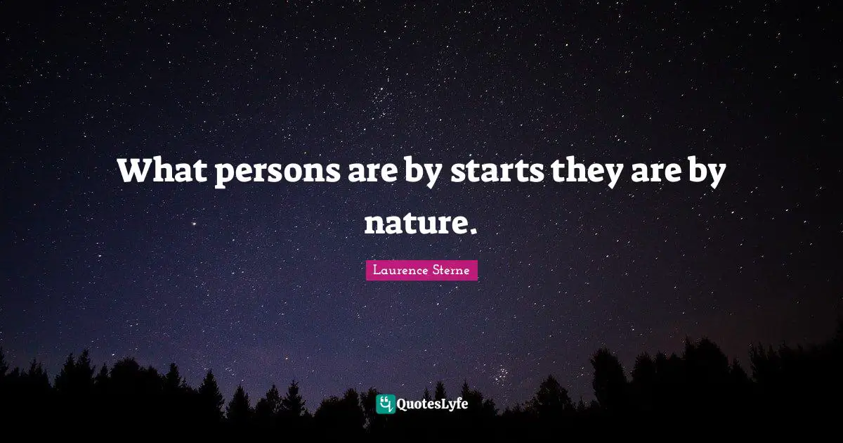 What persons are by starts they are by nature.