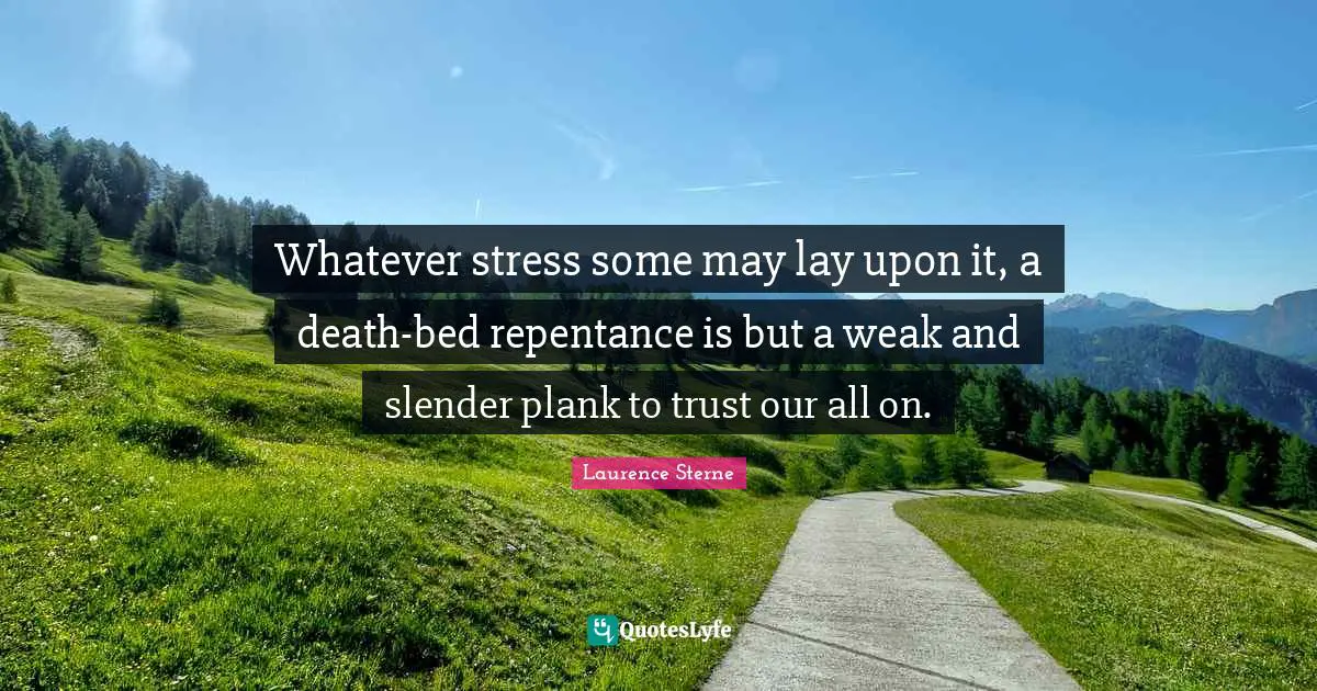 Slender Quotes: "Whatever stress some may lay upon it, a death-bed repentance is but a weak and slender plank to trust our all on."