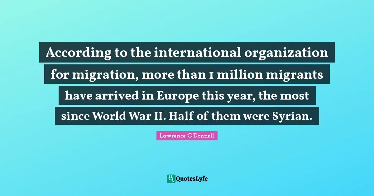 According to the international organization for migration, more than 1 million migrants have arrived in Europe this year, the most since World War II. Half of them were Syrian.