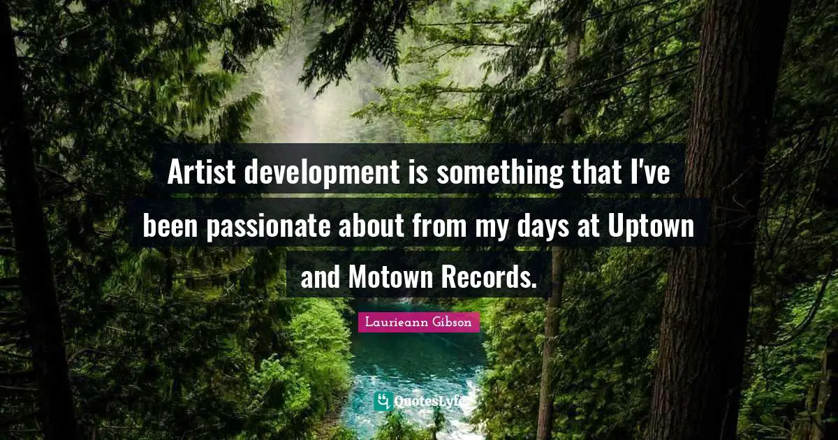 Artist development is something that I've been passionate about from my days at Uptown and Motown Records.