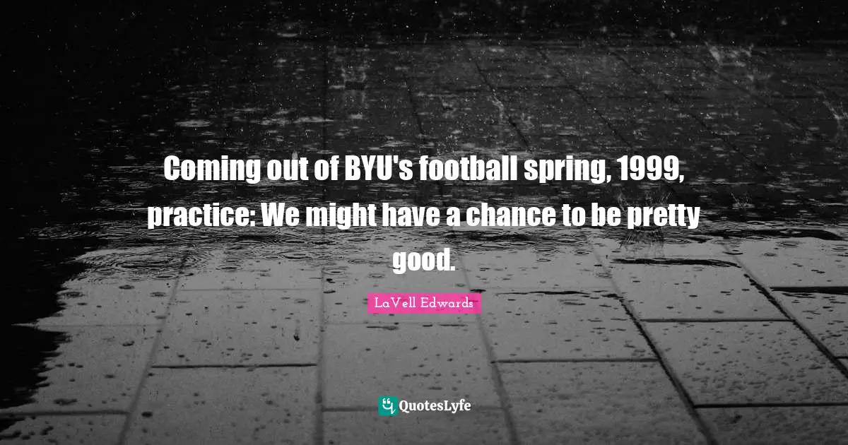 Coming out of BYU's football spring, 1999, practice: We might have a chance to be pretty good.