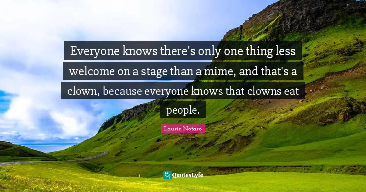 Everyone knows there's only one thing less welcome on a stage than a mime, and that's a clown, because everyone knows that clowns eat people.