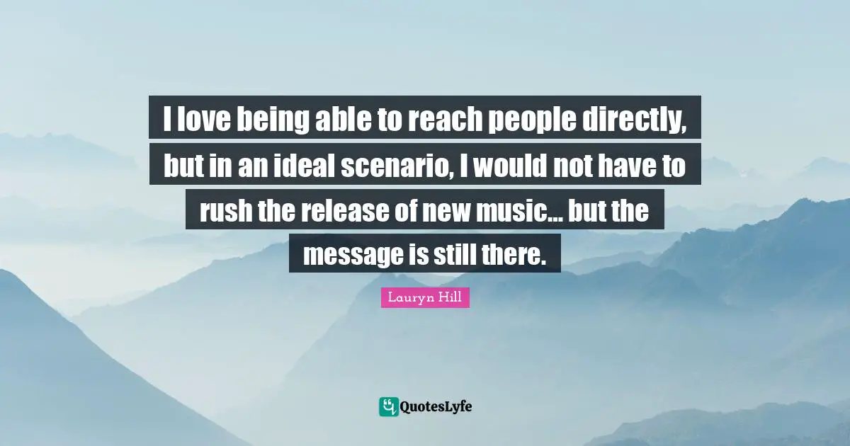 I love being able to reach people directly, but in an ideal scenario, I would not have to rush the release of new music… but the message is still there.