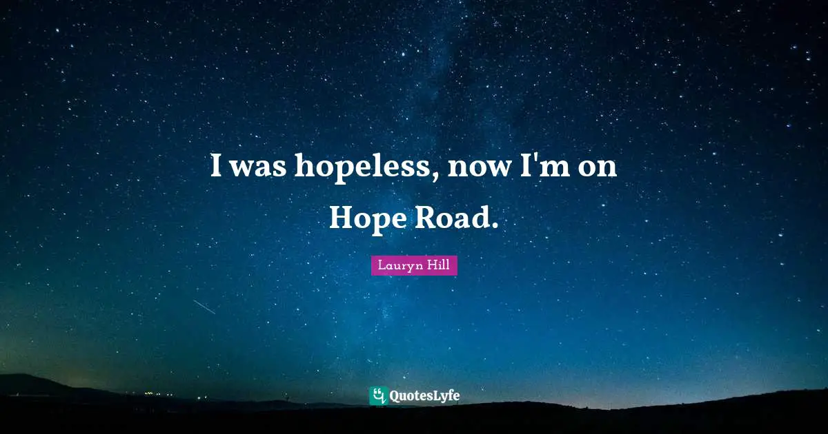 Lauryn Hill Quotes: "I was hopeless, now I'm on Hope Road."