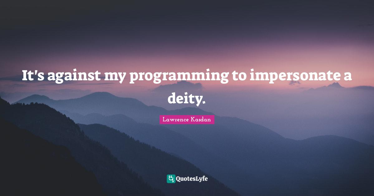 It's against my programming to impersonate a deity.