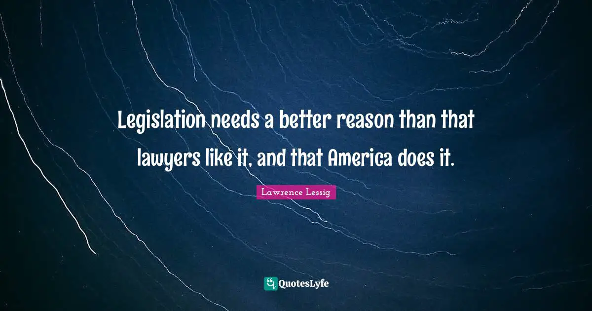 Legislation needs a better reason than that lawyers like it, and that America does it.