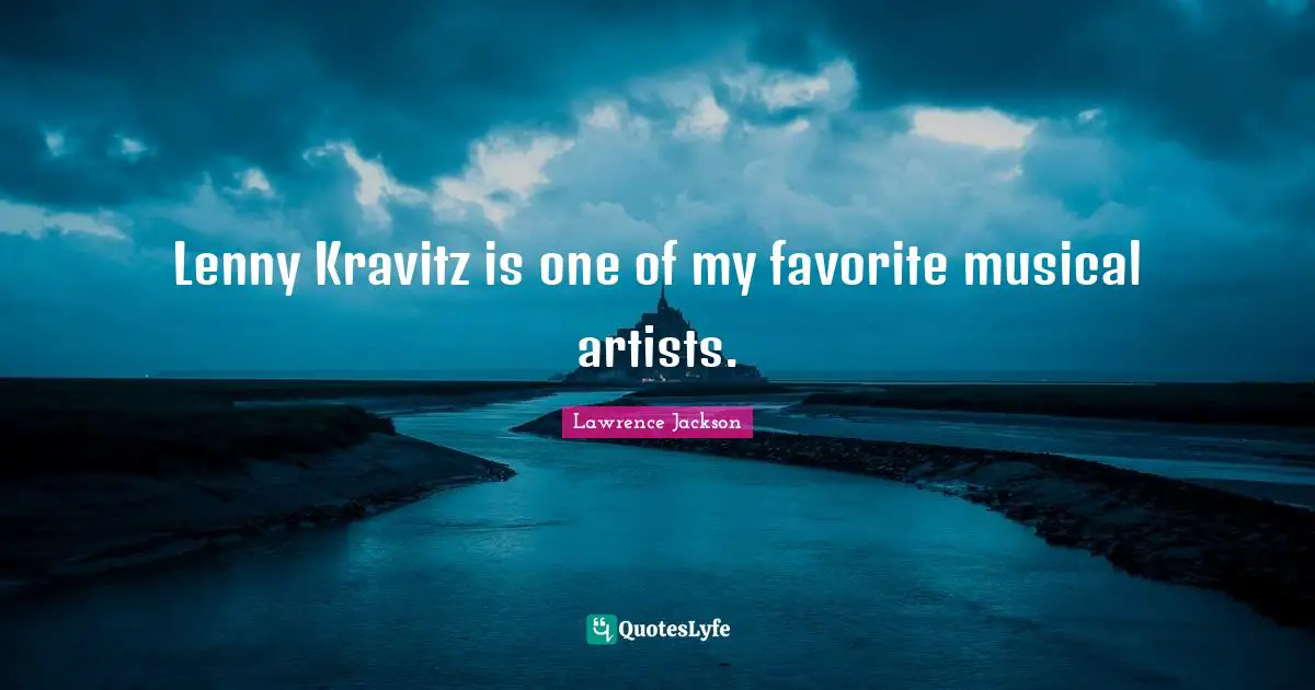 Lenny Kravitz is one of my favorite musical artists.