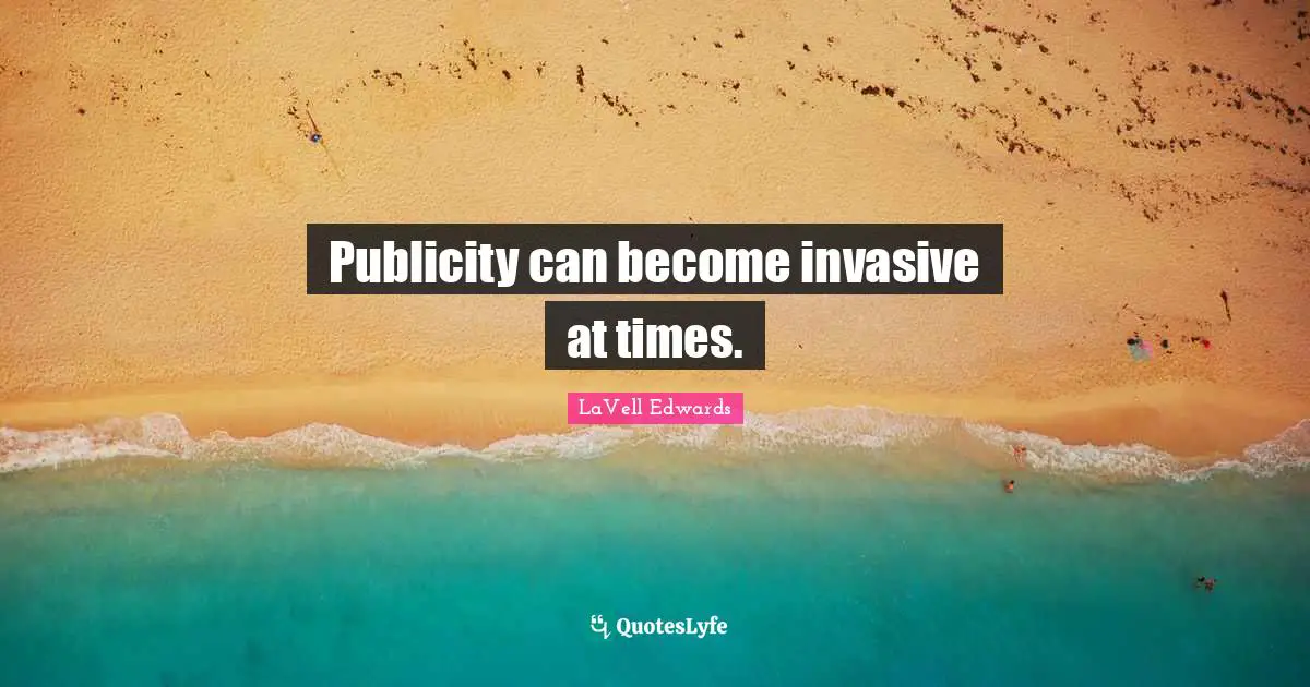 Publicity can become invasive at times.