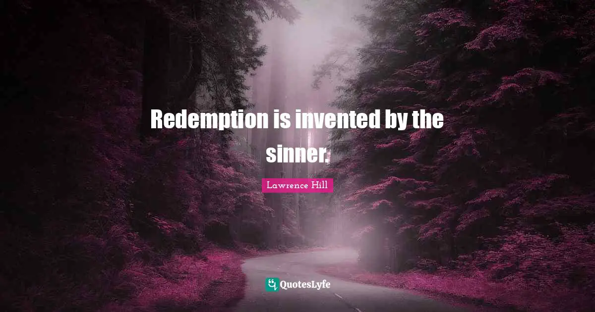 Redemption is invented by the sinner.
