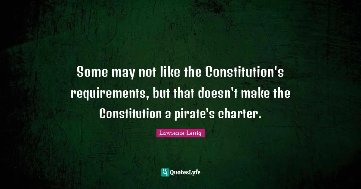 Charter Quotes: "Some may not like the Constitution's requirements, but that doesn't make the Constitution a pirate's charter."